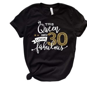 This Queen Makes 30 Look Fabulous 30th Birthday Gifts For Women T-Shirt
