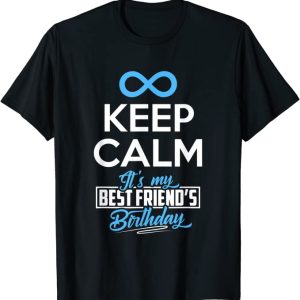 Happy Birthday Friend Keep Calm It’s My Best Friend’s Birthday Unisex T-Shirt