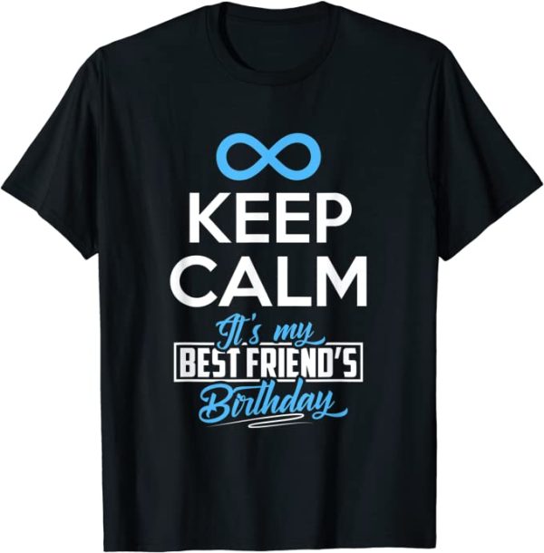 Happy Birthday Friend Keep Calm It’s My Best Friend’s Birthday Unisex T-Shirt
