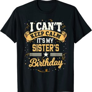 Classic Happy Birthday Sister I Can’t Keep Calm Gifts For Sister T-Shirt