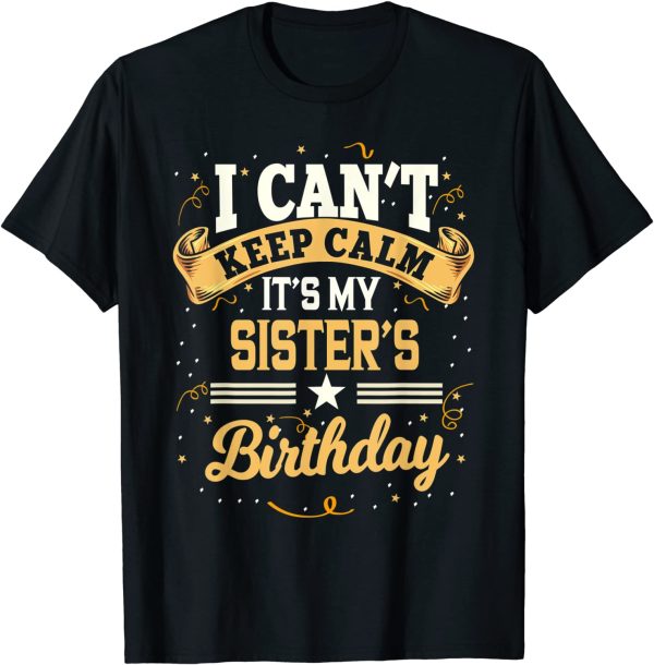 Classic Happy Birthday Sister I Can’t Keep Calm Gifts For Sister T-Shirt
