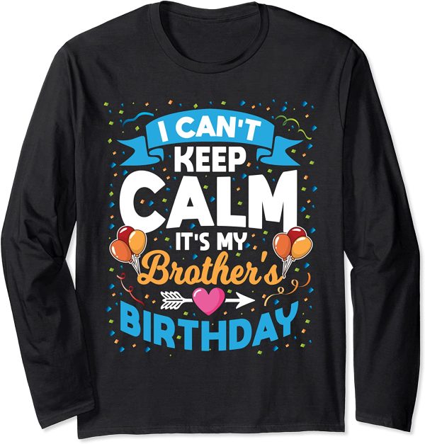 I Can’t Keep Calm It’s My Brother Birthday Classic T-shirt, Sweatshirt, Hoodie