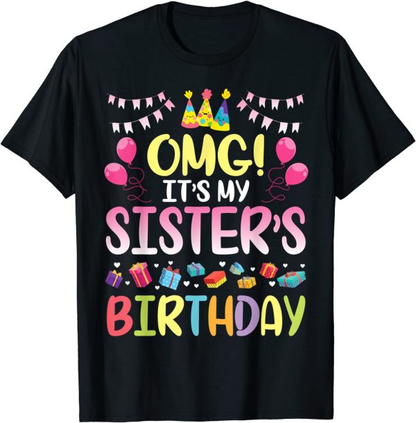 Happy Birthday Sister OMG It’s My Sister’s Birthday Unisex T-shirt, Sweatshirt
