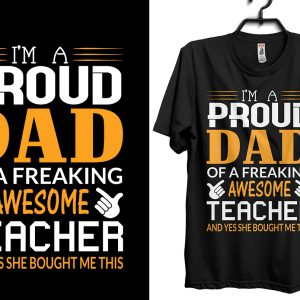 Happy Fathers Day I’m Proud Dad Of A Freaking Awesome Teacher T-Shirt