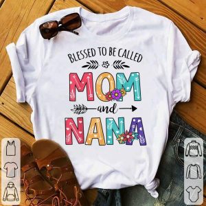 Happy Mothers Day Blessed To Be Called Mom And Nana Flower Classic T-Shirt, Sweatshirt