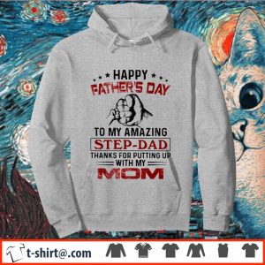 Happy Father’s Day To My Amazing Step Dad T-Shirt, Sweatshirt, Hoodie