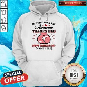 My First Home Was Awesome Thanks Dad Funny Father’s Day T-Shirt, Hoodie