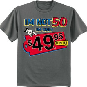 Funny 50Th Birthday Gifts I’m Not 50 Only 49.95 Plus Tax Unisex T-Shirt