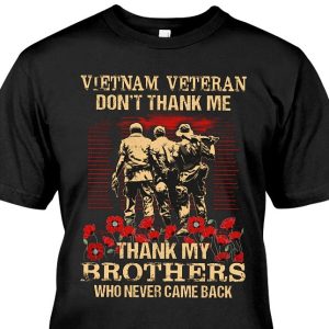 Veterans Day Quotes Vietnam Veteran Don’t Thank Me Thank My Brothers Who Never Come Back Classic T-Shirt