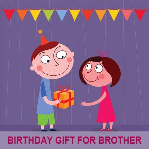 Birthday Gift For Brother