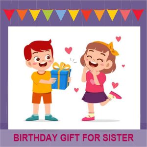 Birthday Gift For Sister