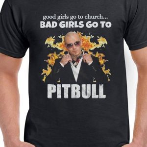 Good Girls Go to The Church Bad Girls Go to Pitbull Tour T-Shirt