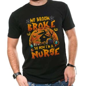 My Broom Broke So Now I’m A Nurse Witches Happy Halloween T-Shirt