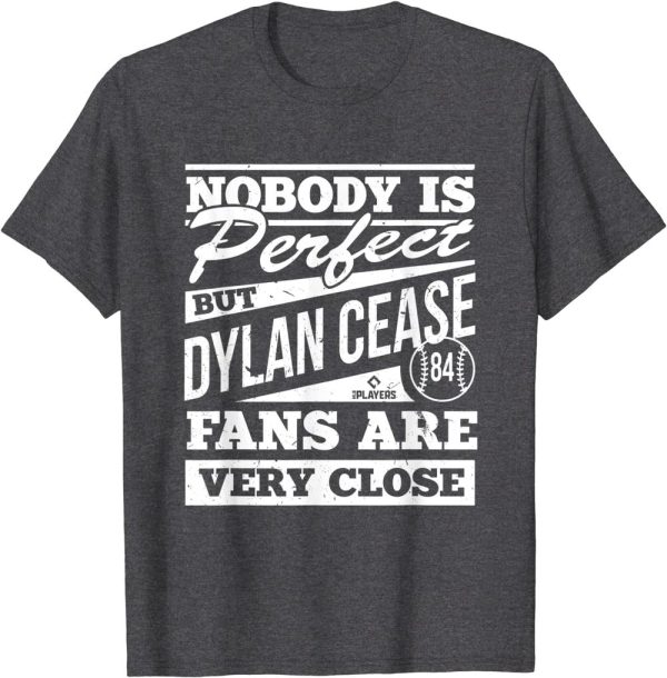 Nobody Is Perfect Dylan Cease Fans Are Very Close T-Shirt