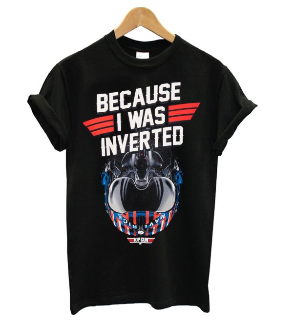 Top Gun Maverick Because I Was Inverted Tom Cruise T-Shirt