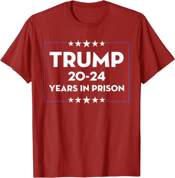 Classic Trump 20-24 Years in Prison Democrats Liberals Vote T-Shirt