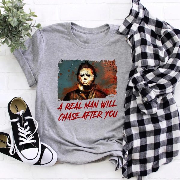 A Real Man Will Chase After You Michael Myers Mask Scary Halloween 1978 Horror Movie T-Shirt