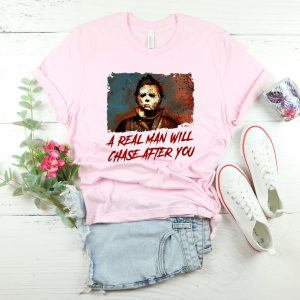 A Real Man Will Chase After You Michael Myers Mask Scary Halloween 1978 Horror Movie T Shirt 2