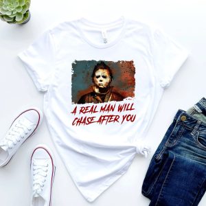 A Real Man Will Chase After You Michael Myers Mask Scary Halloween 1978 Horror Movie T Shirt 3