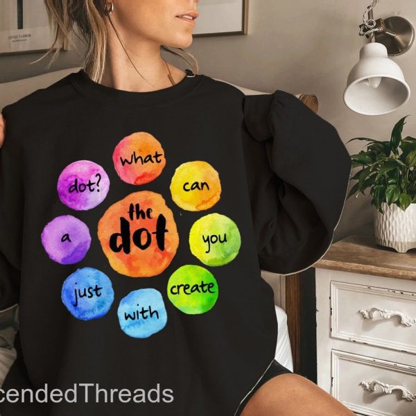 Happy Dot Day What Can You Create With Just A Dot International Dot Day 2022 T-Shirt