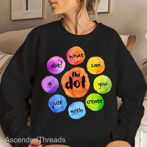 Happy Dot Day What Can You Create With Just A Dot International Dot Day 2022 T-Shirt