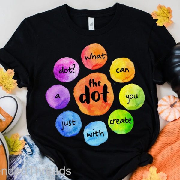 Happy Dot Day What Can You Create With Just A Dot International Dot Day 2022 T-Shirt