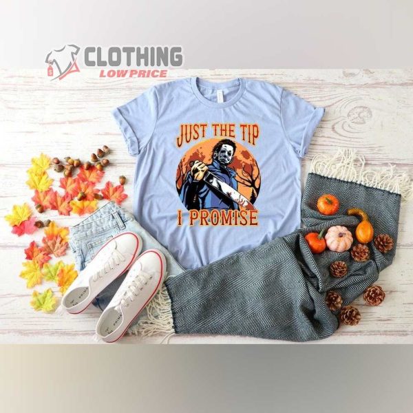 Just The Tip I Promise Michael Myers Halloween Shirt, Michael Myers Costume Halloween Horror Nights T-Shirt