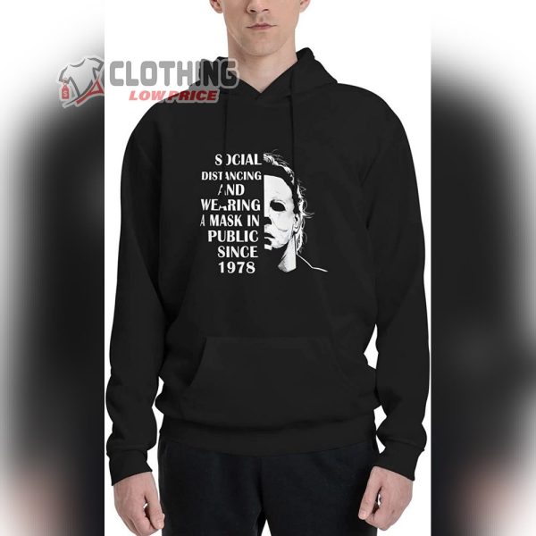 Michael Myers Hoodie Social Distancing And Wearing A Mask In Public Since 1978 For Halloween Sweatshirt New