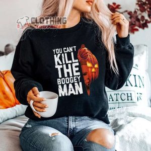 Michael Myers T Shirt You Cant Kill The Boogey Man For Halloween Shirt3