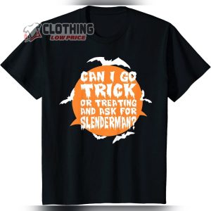 Slenderman Shirt Can I Go Trick Or Treating And Ask For Slenderman Halloween T-Shirt New