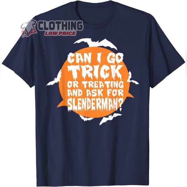 Slenderman Shirt Can I Go Trick Or Treating And Ask For Slenderman Halloween T-Shirt New