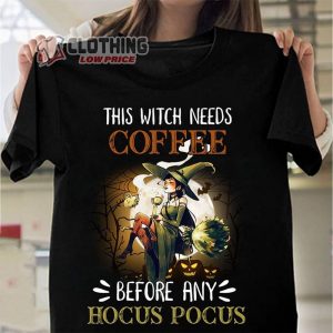This Witch Needs Coffee Before Any Hocus Pocus Shirt, Witch Queen Halloween Costume T-Shirt