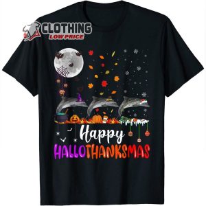Dolphin Happy Hallothanksmas Merch, Funny Halloween Christmas Thanksgiving T-Shirt