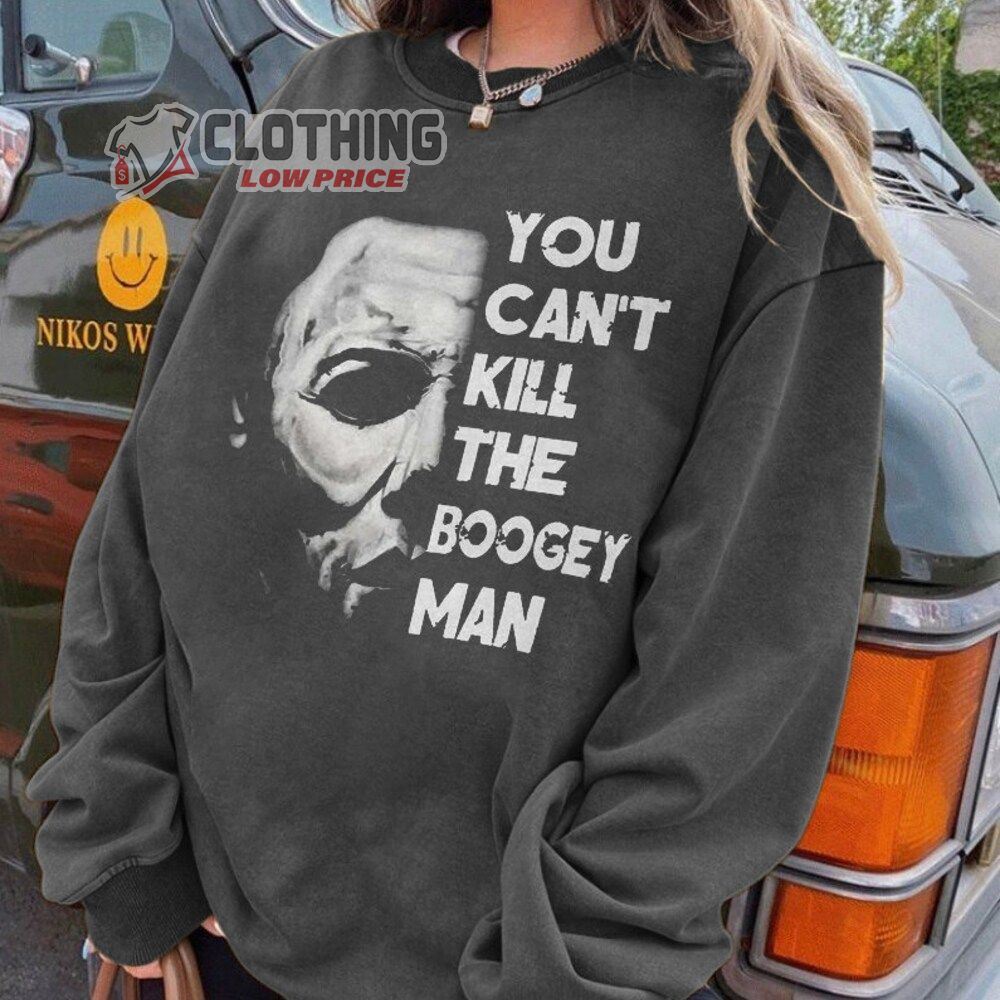 You Can'T Kill Me Boogeyman Shirt, Michael Myers Shirt, Halloween Tshirt, Horror Movie Tee, Halloween Gifts, Halloween Hoodie, Sweatshirt #2