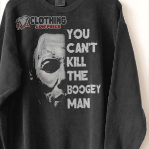You Can’T Kill Boogeyman Sweatshirt, Michael Myers Halloween Sweatshirt, ,Halloween Horror Nights Sweatshirt ,2022 Halloween Gifts
