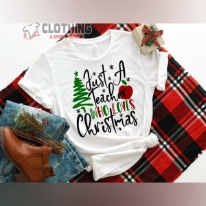 Just a Teacher Who Loves Christmas Shirt Christmas Gift For Teacher T Shirt 1