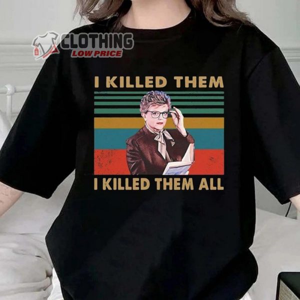 Rip Angela Lansbury Age 96 Years Old Shirt, I Killed Them I Killed Them All T-Shirt