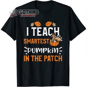 Thanksgiving Teacher Merch I Teach Smartest Pumpkin In The Patch Thanksgiving T Shirt 2