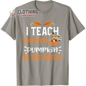 Thanksgiving Teacher Merch I Teach Smartest Pumpkin In The Patch Thanksgiving T Shirt