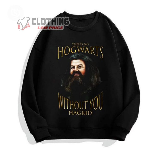 Theres No Hogwarts Without You Hagrid T-Shirt, Rip Robbie Coltrane Died 2022 Sweatshirt