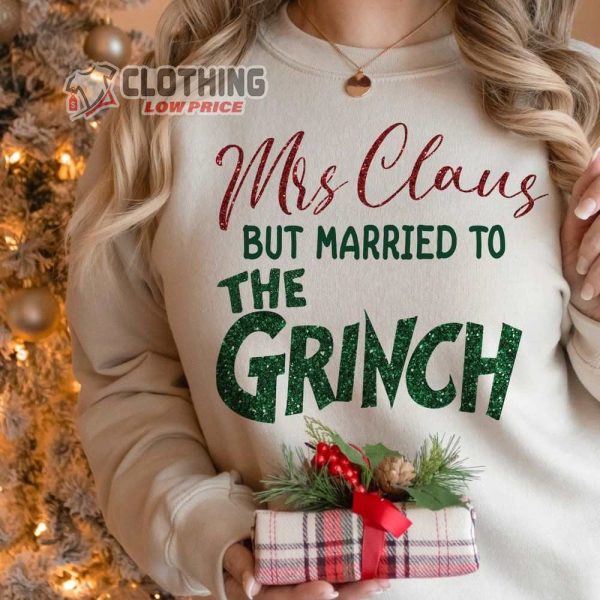 Mrs.Claus But Married To The Grinch Merch Png Married Christmas Png Grinch Sweatshirt