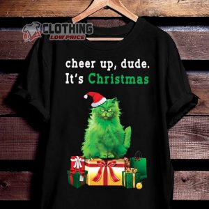 Christmas Grinch Merch Cheer Up Dude It’s Christmas Funny Christmas T-Shirt