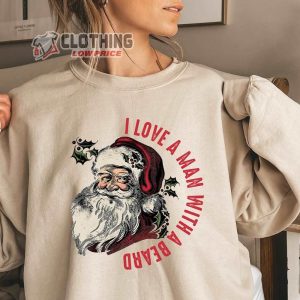 Cute Santa Claus I Love A Man With A Beard Sweatshirt,Cute Santa Claus Shirt,Santa Claus Christmas Shirt