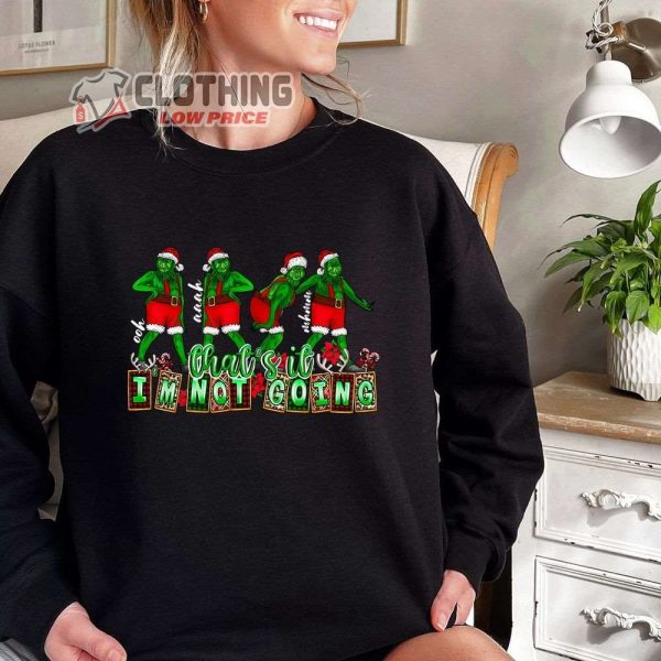 Cute Sarcastic Grinch Christmas Sweatshirt Funny Grinchmas T Shirt Thats It Tm Not Going T Shirt 2