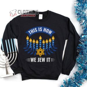 Funny This Is How We Jew It Happy Hanukkah Menorah Shirt, Jewish Hanukkah 9 Candles Lighting Symbols Sweatshirt