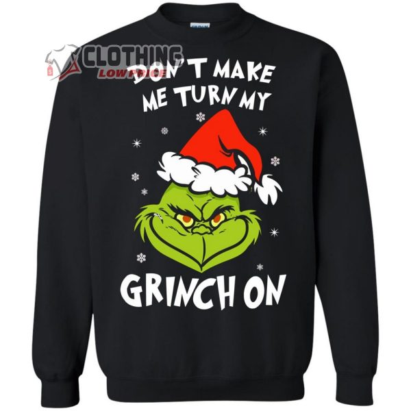 Grinch On Christmas Merch Dont Make Me Turn My Grinch On Grinch Hoodie