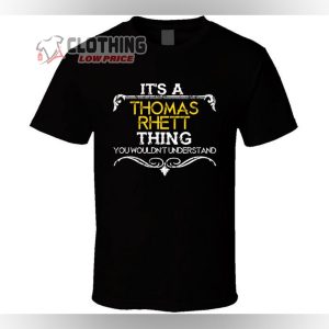 Thomas Rhett It’s A Thing You Woildn’t Understand Merch Thomas Rhett Songs Shirt Thomas Rhett Tour 2023 Shirt