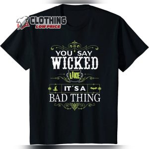 Wicked Sacramento Merch You Say Wicked Like its a Bad Thing Halloween T Shirt