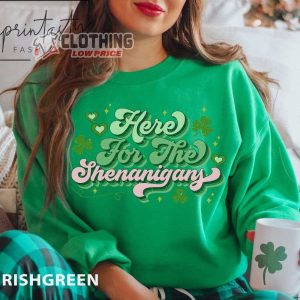 Here For The Shenaniganst Sweatshirt, Funnyt Patrick’S Lucky Sweatshirt Lucky Shamrock Shirt St Patrick’S Day Sweatshirt