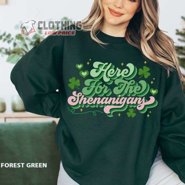 Here For The Shenaniganst Sweatshirt, Funnyt Patrick’S Lucky Sweatshirt Lucky Shamrock Shirt St Patrick’S Day Sweatshirt